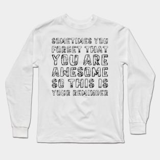 Sometimes You Forget That You Are Awesome So This Is Your Reminder, Design For Daddy Long Sleeve T-Shirt